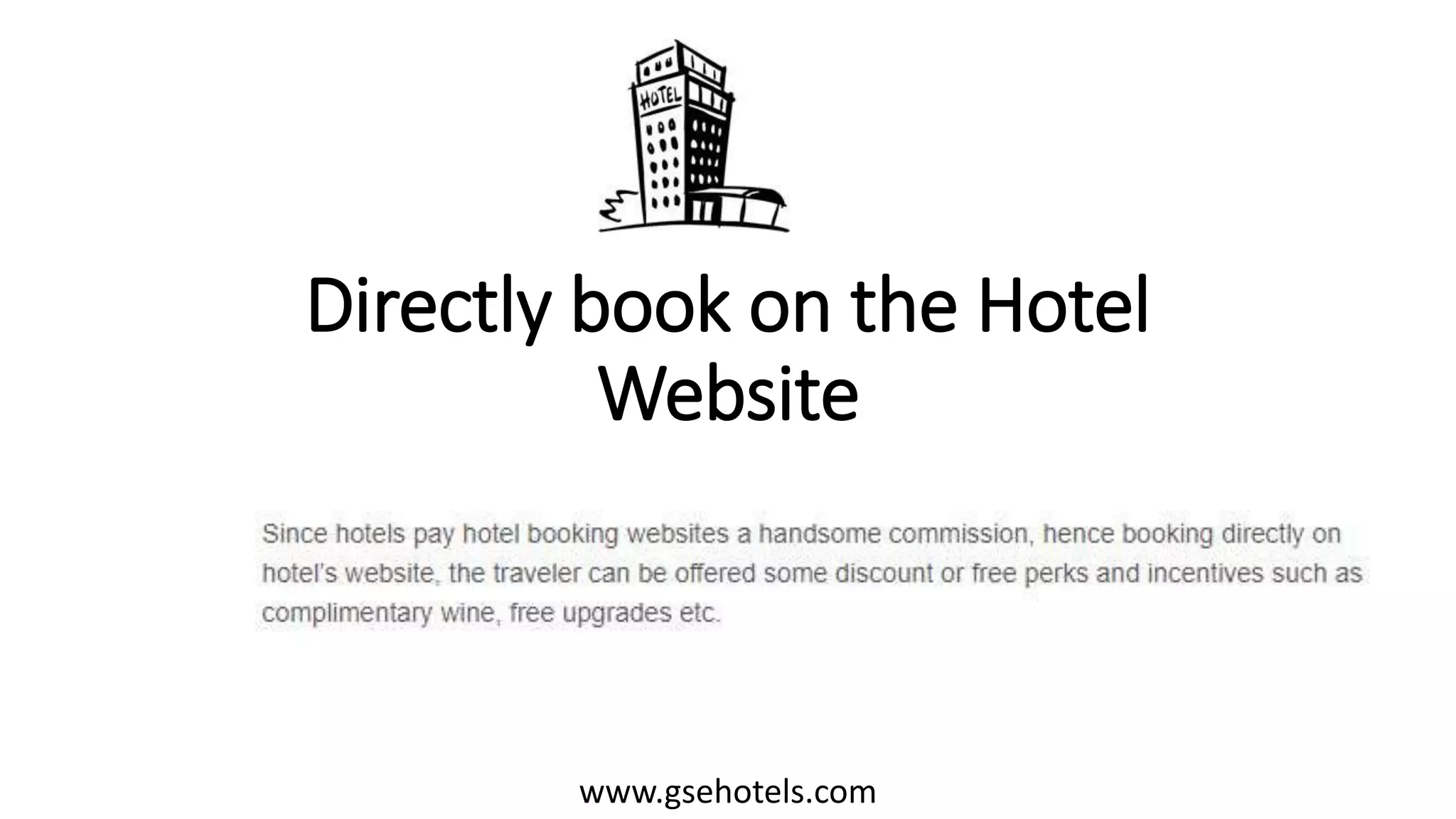 Directly book on the Hotel
Website
www.gsehotels.com
