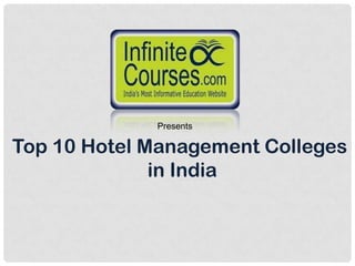 Presents

Top 10 Hotel Management Colleges
              in India
 