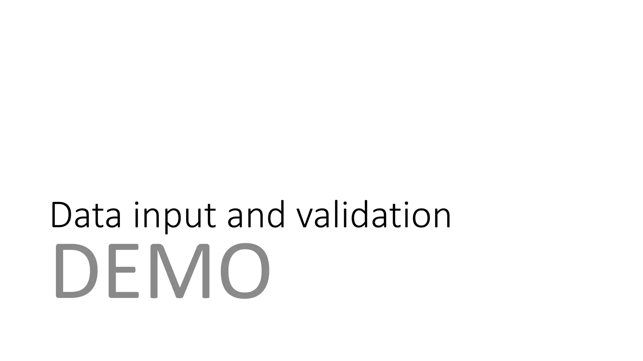 Data input and validation 
DEMO 
 