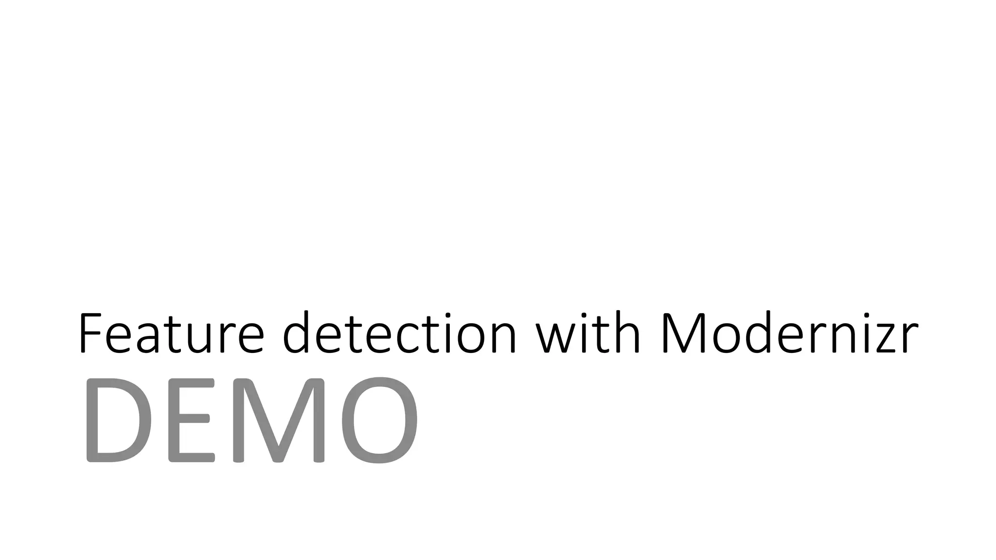 Feature detection with Modernizr 
DEMO 
 