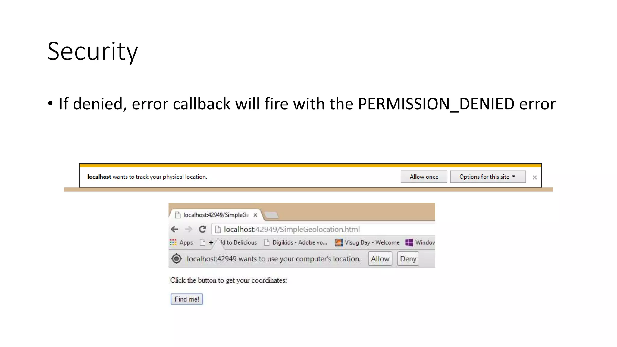 Security 
• If denied, error callback will fire with the PERMISSION_DENIED error 
 