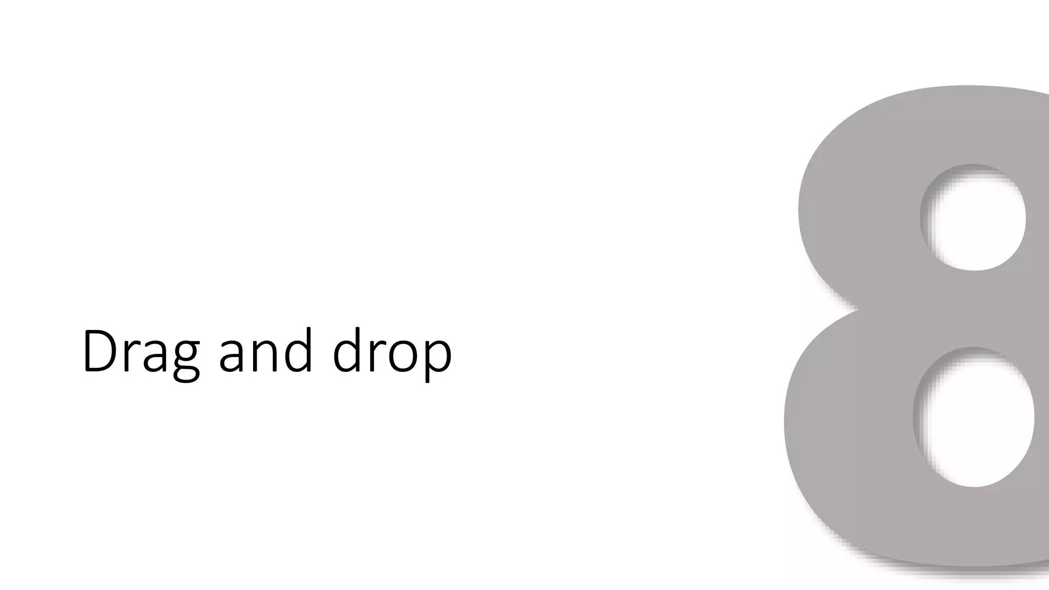 Drag and drop 
 
