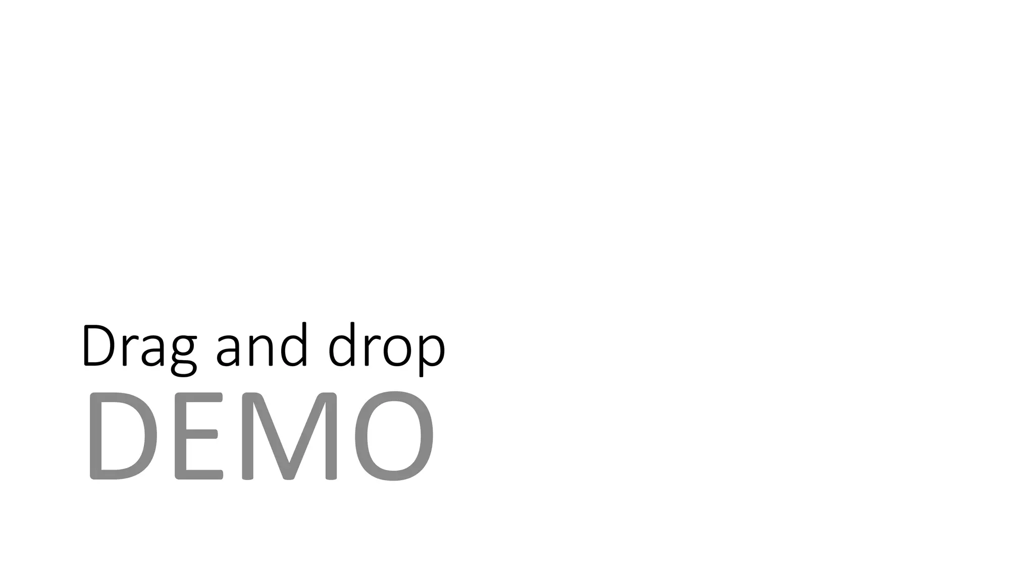 Drag and drop 
DEMO 
 