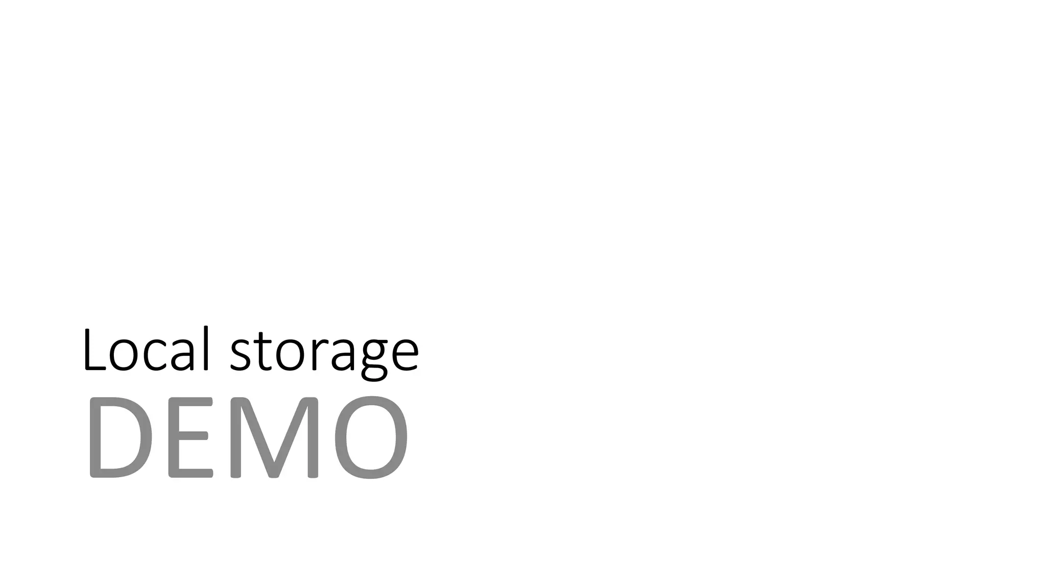 Local storage 
DEMO 
 