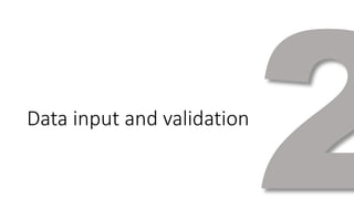Data input and validation 
 