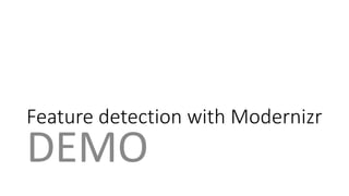 Feature detection with Modernizr 
DEMO 
 
