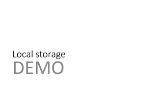 Local storage 
DEMO 
 