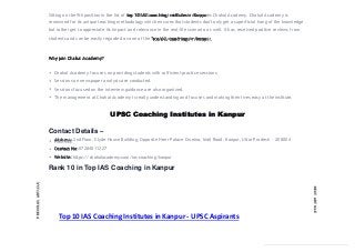 Sitting on the 9th position in the list of top 10 IAS coaching institutes in Kanpur is Chahal Academy. Chahal Academy is
renowned for its unique teaching methodology which ensures that students don’t only get a superficial hang of the knowledge
but rather get to appreciate its impact and relevance in the real-life scenario as well. It has received positive reviews from
students and can be easily regarded as one of the Top IAS coachings in Kanpur.
Why join Chahal Academy?
Chahal Academy focuses on providing students with sufficient practice sessions.
Sessions on newspaper analysis are conducted.
Sessions focused on the interview guidance are also organized.
The management at Chahal Academy is really understanding and focuses and making their lives easy at the institute.
UPSC Coaching Institutes in Kanpur
Contact Details –
Address: 2nd Floor, Clyde House Building, Opposite Heer Palace Cinema, Mall Road, Kanpur, Uttar Pradesh – 208004
Contact No: 07284011227
Website: https://chahalacademy.com/ias-coaching/kanpur
Rank 10 in Top IAS Coaching in Kanpur
PREVIOUSARTICLE
NEXTARTICLE
Top 10 IAS Coaching Institutes in Kanpur - UPSC Aspirants
 