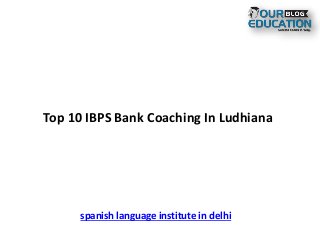 Top 10 IBPS Bank Coaching In Ludhiana
spanish language institute in delhi
 