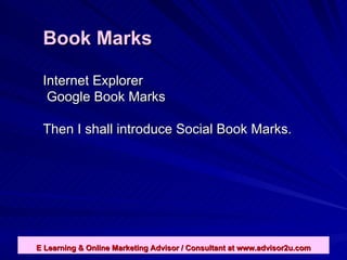 Book Marks Internet Explorer Google Book Marks Then I shall introduce Social Book Marks. 