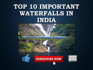TOP 10 IMPORTANT
WATERFALLS IN
INDIA
 