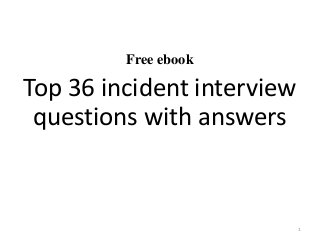Free ebook
Top 36 incident interview
questions with answers
1
 