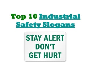 Top 10 Industrial
 Safety Slogans
 