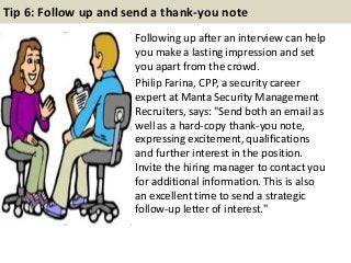 Tip 6: Follow up and send a thank-you note
Following up after an interview can help
you make a lasting impression and set
...