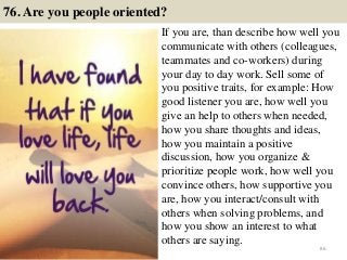 76. Are you people oriented?
If you are, than describe how well you
communicate with others (colleagues,
teammates and co-...