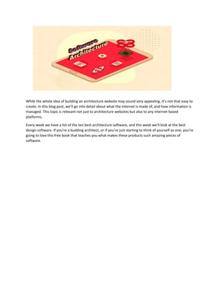 While the whole idea of building an architecture website may sound very appealing, it’s not that easy to
create. In this blog post, we’ll go into detail about what the internet is made of, and how information is
managed. This topic is relevant not just to architecture websites but also to any internet-based
platforms.
Every week we have a list of the ten best architecture software, and this week we'll look at the best
design software. If you’re a budding architect, or if you’re just starting to think of yourself as one, you’re
going to love this free book that teaches you what makes these products such amazing pieces of
software.
 