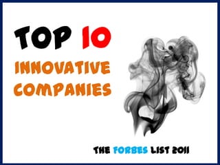 Top 10
Innovative
Companies


        The Forbes List 2011
 