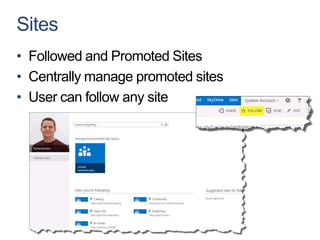 Sites
• Followed and Promoted Sites
• Centrally manage promoted sites
• User can follow any site
 