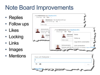 Note Board Improvements
•   Replies
•   Follow ups
•   Likes
•   Locking
•   Links
•   Images
•   Mentions
 