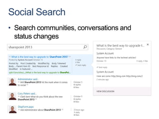 Social Search
• Search communities, conversations and
  status changes
 