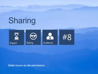 Sharing




Better known as site permissions
 