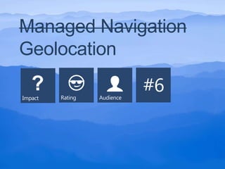 Managed Navigation
Geolocation
 
