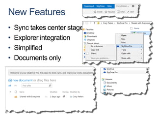 New Features
•   Sync takes center stage
•   Explorer integration
•   Simplified
•   Documents only
 