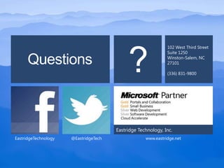 102 West Third Street




                                            ?
                                                              Suite 1250

      Questions                                               Winston-Salem, NC
                                                              27101

                                                              (336) 831-9800




                                       Eastridge Technology, Inc.
EastridgeTechnology   @EastridgeTech                www.eastridge.net
 