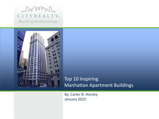 Top 10 Inspiring
Manhattan Apartment Buildings
By: Carter B. Horsley
January 2012
 