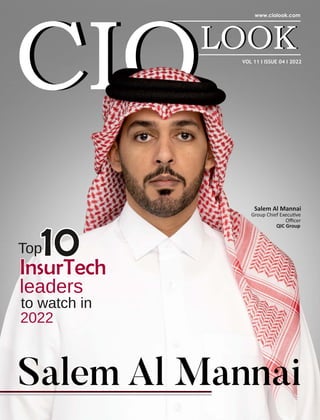 VOL 11 I ISSUE 04 I 2022
Salem Al Mannai
Salem Al Mannai
Group Chief Execu ve
Oﬃcer
QIC Group
Top10
10
10
InsurTech
InsurTech
InsurTech
leaders
to watch in
2022
 