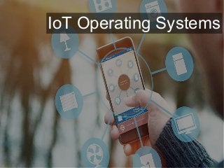 IoT Operating Systems
 
