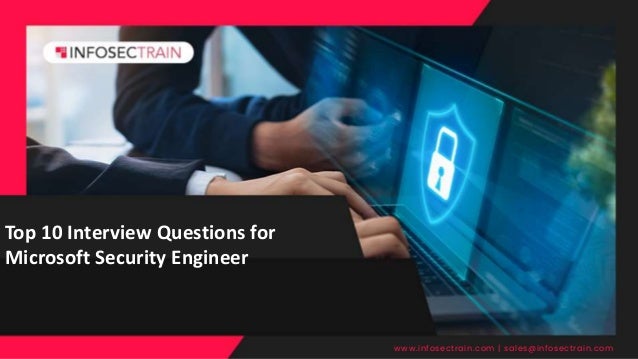 Top 10 Interview Questions for
Microsoft Security Engineer
www.infosectrain.com | sales@infosectrain.com
 