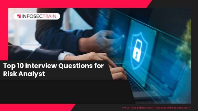 Top 10 Interview Questions for
Risk Analyst
www.infosectrain.com | sales@infosectrain.com
 