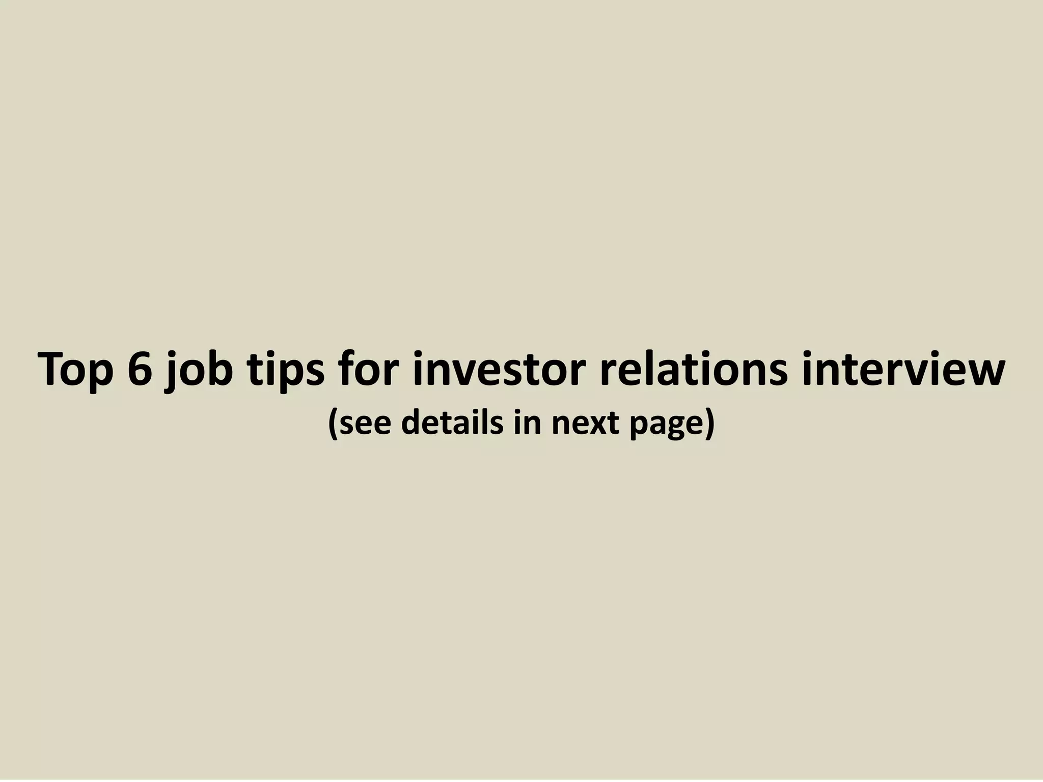 Top 6 job tips for investor relations interview
(see details in next page)
 