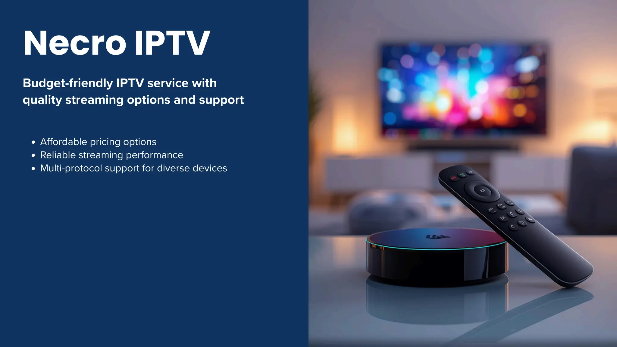 Budget-friendly IPTV service with
quality streaming options and support
Affordable pricing options
Reliable streaming performance
Multi-protocol support for diverse devices
Necro IPTV
 