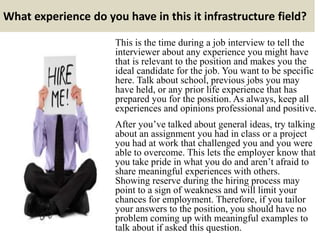 What experience do you have in this it infrastructure field?
This is the time during a job interview to tell the
interview...