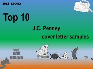 1
J.C. Penney
FREE EBOOK:
Tags: Top 10 J.C. Penney cover letter templates, J.C. Penney resume samples, J.C. Penney resume templates, J.C. Penney interview questions and answers pdf, J.C. Penney job interview tips,
how to find J.C. Penney jobs, J.C. Penney linkedin tips, J.C. Penney resume writing tips…
cover letter samples
Top 10
 