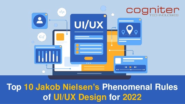 Top 10 Jakob Nielsen’s Phenomenal Rules
of UI/UX Design for 2022
 