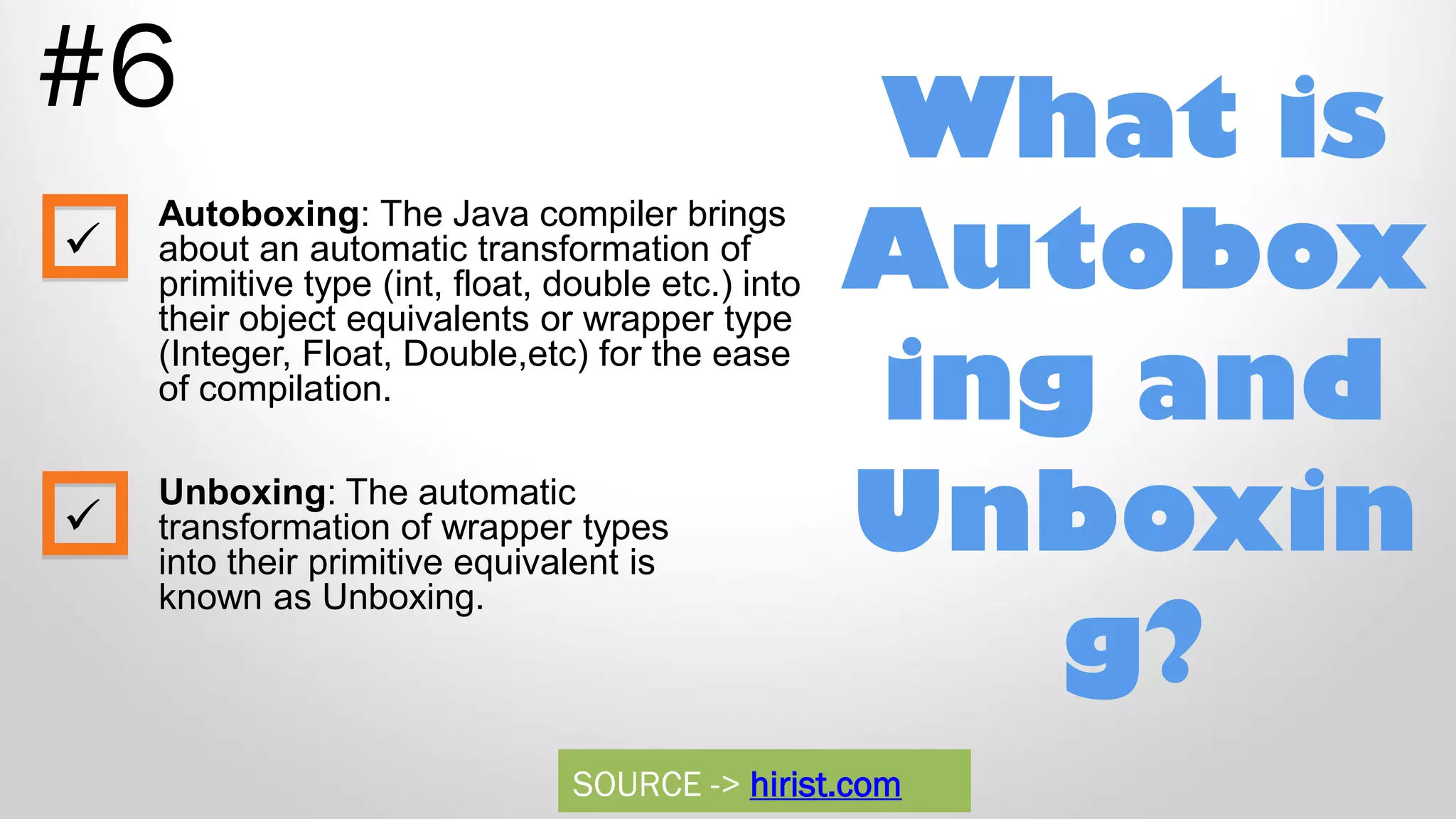What is Autobox ing and Unboxin g? #6 Autoboxing: The Java compiler brings about an automatic transformation of primitive type (int, float, double etc.) into their object equivalents or wrapper type (Integer, Float, Double,etc) for the ease of compilation. Unboxing: The automatic transformation of wrapper types into their primitive equivalent is known as Unboxing.   SOURCE -> hirist.com 