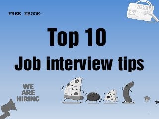 1
Top 10
FREE EBOOK:
Job interview tips
 