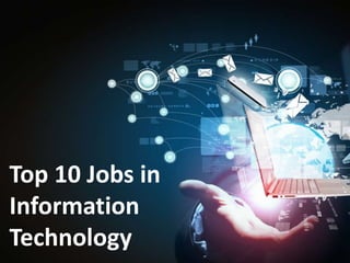 Top 10 Jobs in
Information
Technology
 
