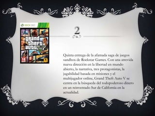 Quinta entrega de la afamada saga de juegos
sandbox de Rockstar Games. Con una atrevida
nueva dirección en la libertad en mundo
abierto, la narrativa, tres protagonistas, la
jugabilidad basada en misiones y el
multijugador online, Grand Theft Auto V se
centra en la búsqueda del todopoderoso dinero
en un reinventado Sur de California en la
actualidad.

 