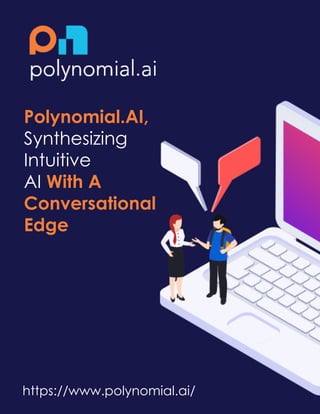 https://www.polynomial.ai/
Polynomial.AI,
Synthesizing
Intuitive
AI With A
Conversational
Edge
 