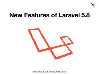 www.techtic.com | info@techtic.com
New Features of Laravel 5.8
 