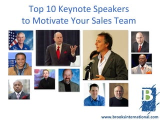 Top 10 Keynote Speakers
to Motivate Your Sales Team




                  www.brooksinternational.com
 