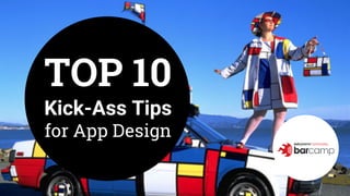 TOP 10
Kick-Ass Tips
for App Design
 