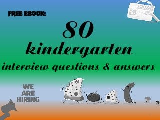 80
1
kindergarten
interview questions & answers
FREE EBOOK:
 