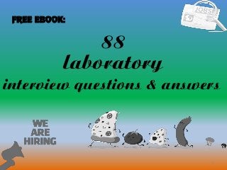 88
1
laboratory
interview questions & answers
FREE EBOOK:
 