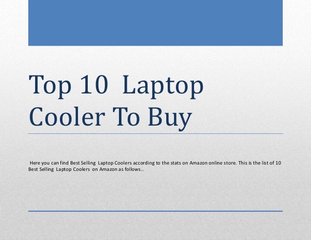 Top 10 Laptop
Cooler To Buy
Here you can find Best Selling Laptop Coolers according to the stats on Amazon online store. This is the list of 10
Best Selling Laptop Coolers on Amazon as follows..
 