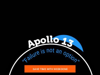 “
Failure is not an option
”
Apollo 13
SAVE TIME WITH WEEKDONE
 